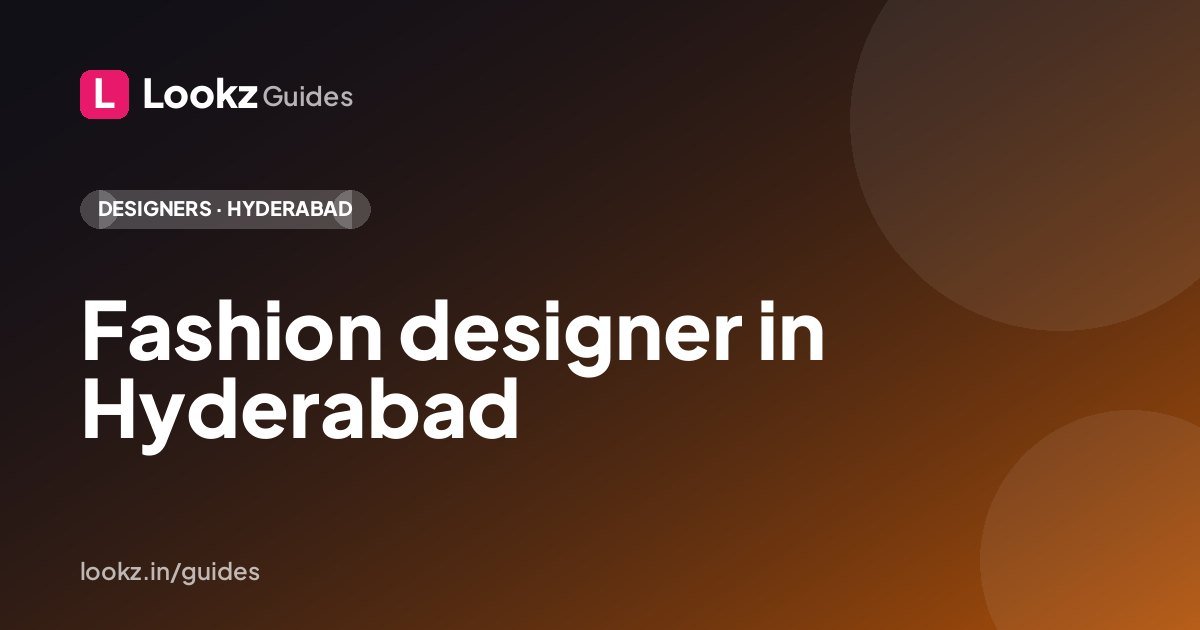 Fashion designer in Hyderabad: how to build your Lookz profile and brand page