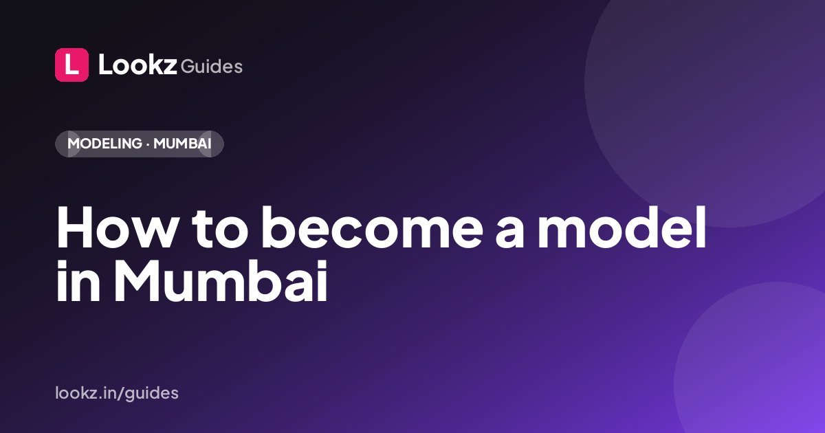 How to become a model in Mumbai: build a Lookz profile that gets you cast