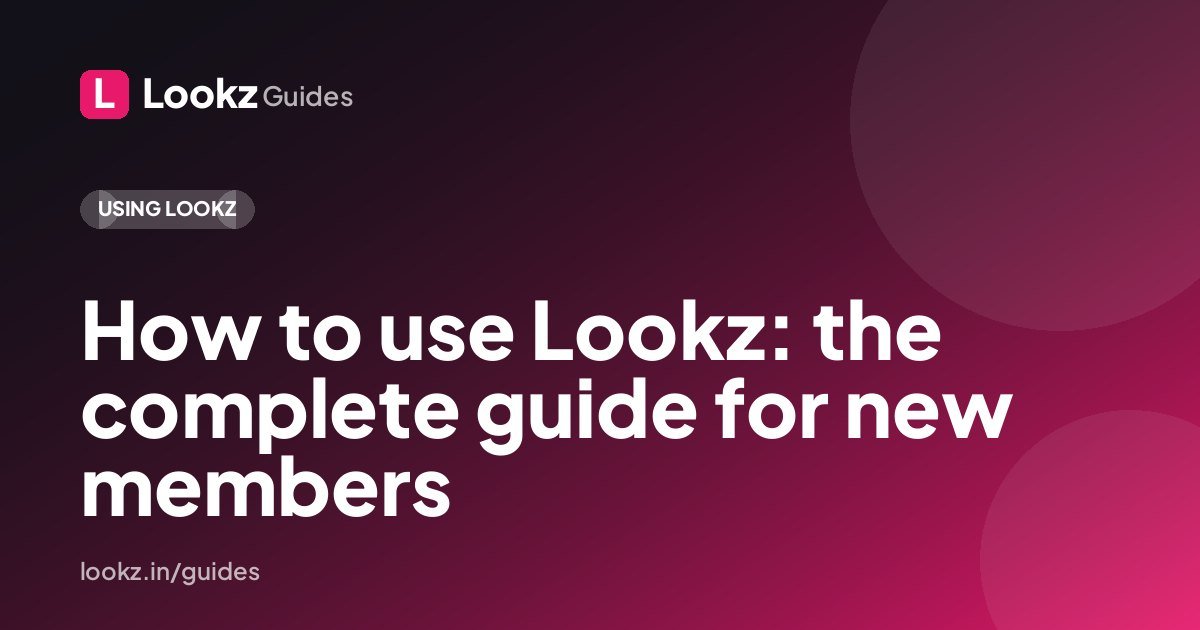 How to use Lookz: the complete guide for new members
