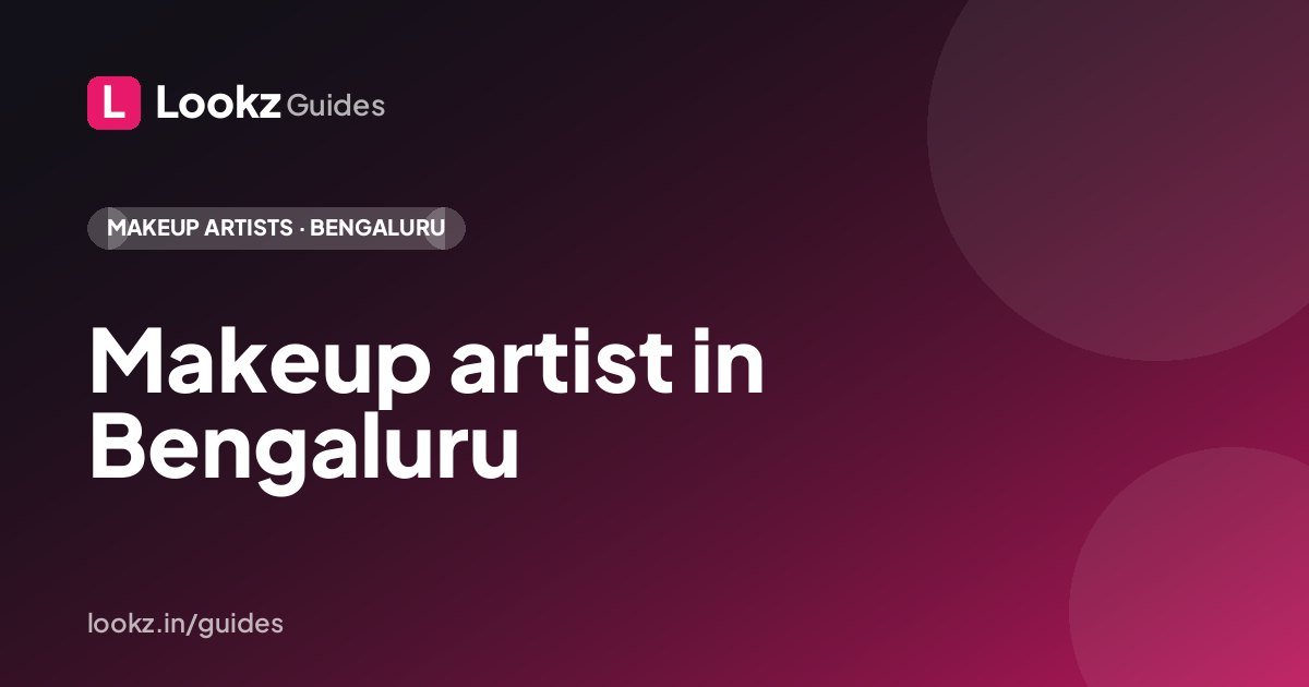 Makeup artist in Bengaluru: how to build a Lookz profile that wins more bookings